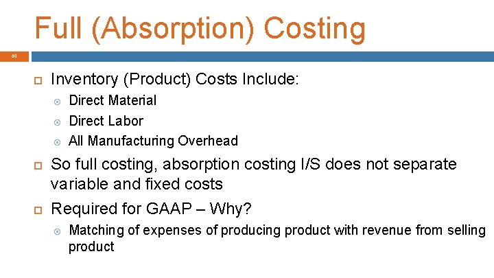 Full (Absorption) Costing 40 Inventory (Product) Costs Include: Direct Material Direct Labor All Manufacturing