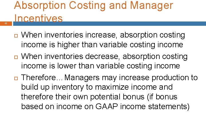 53 Absorption Costing and Manager Incentives When inventories increase, absorption costing income is higher