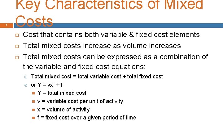 9 Key Characteristics of Mixed Costs Cost that contains both variable & fixed cost