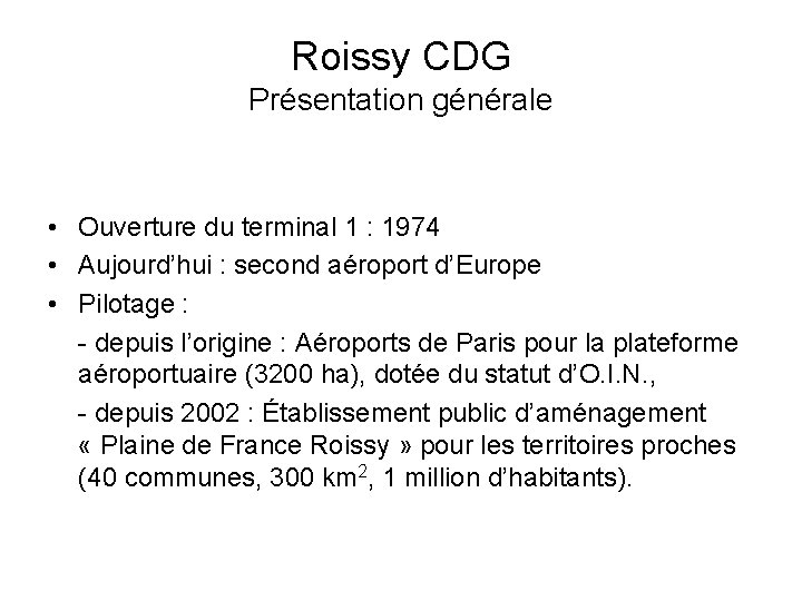 Roissy CDG Présentation générale • Ouverture du terminal 1 : 1974 • Aujourd’hui :