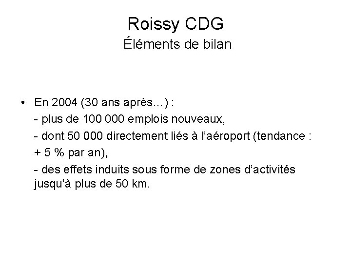 Roissy CDG Éléments de bilan • En 2004 (30 ans après…) : - plus