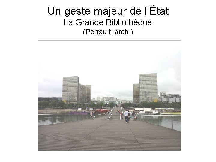 Un geste majeur de l’État La Grande Bibliothèque (Perrault, arch. ) 