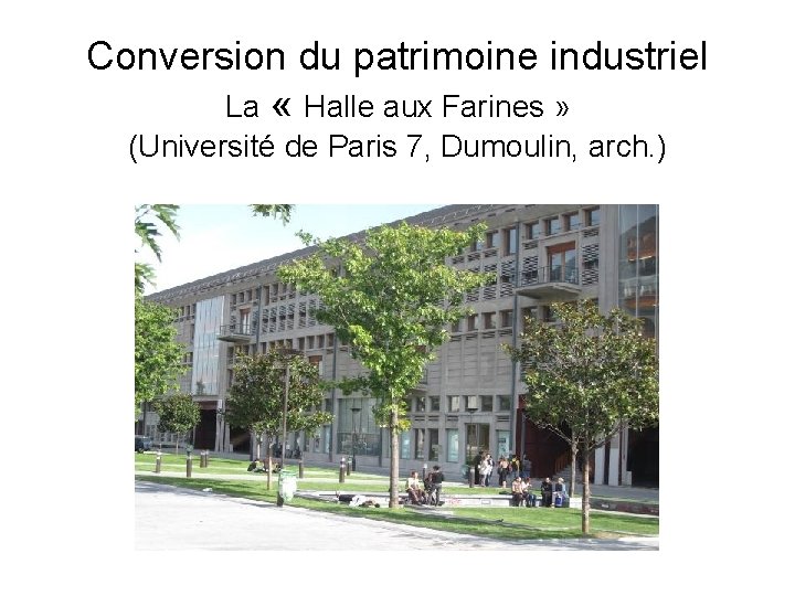 Conversion du patrimoine industriel La « Halle aux Farines » (Université de Paris 7,