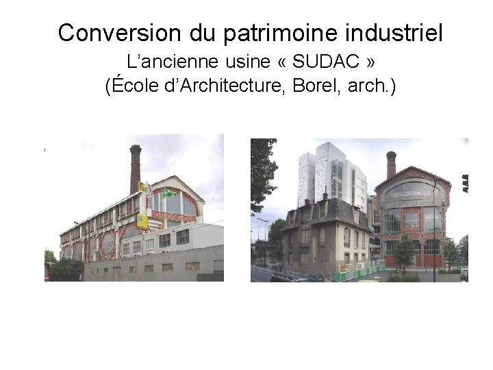 Conversion du patrimoine industriel L’ancienne usine « SUDAC » (École d’Architecture, Borel, arch. )