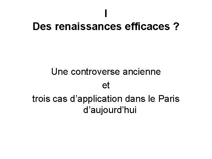 I Des renaissances efficaces ? Une controverse ancienne et trois cas d’application dans le