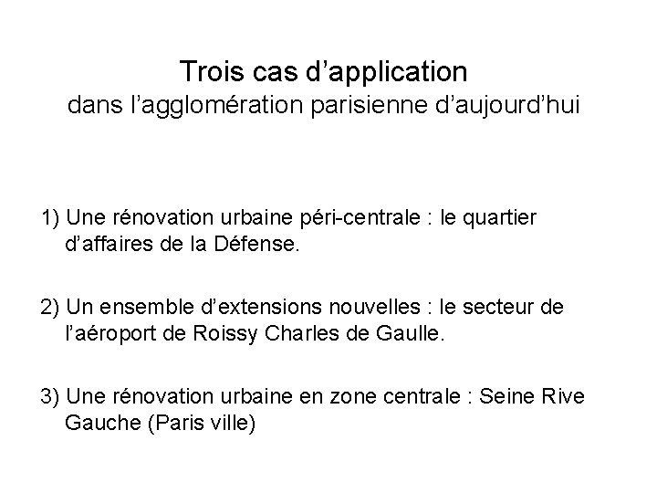 Trois cas d’application dans l’agglomération parisienne d’aujourd’hui 1) Une rénovation urbaine péri-centrale : le