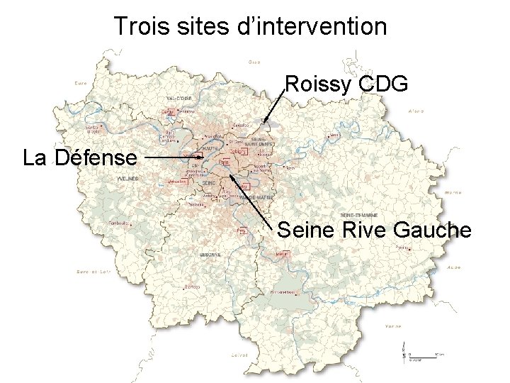 Trois sites d’intervention Roissy CDG La Défense Seine Rive Gauche 