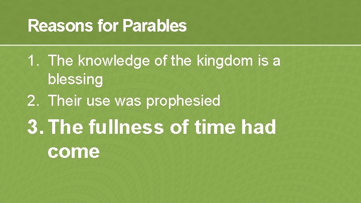 Reasons for Parables 1. The knowledge of the kingdom is a blessing 2. Their