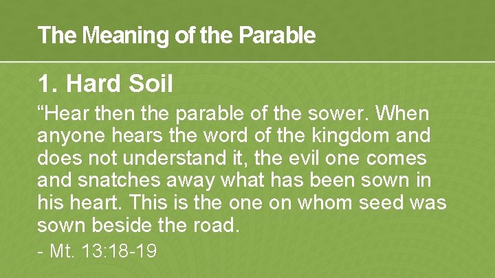 The Meaning of the Parable 1. Hard Soil “Hear then the parable of the