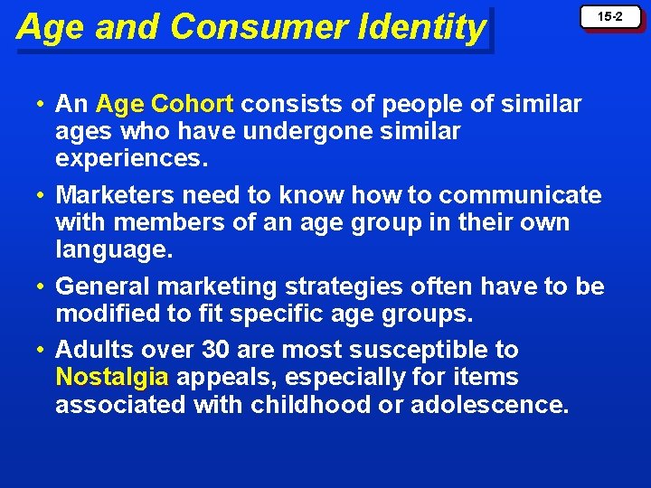 Age and Consumer Identity 15 -2 • An Age Cohort consists of people of