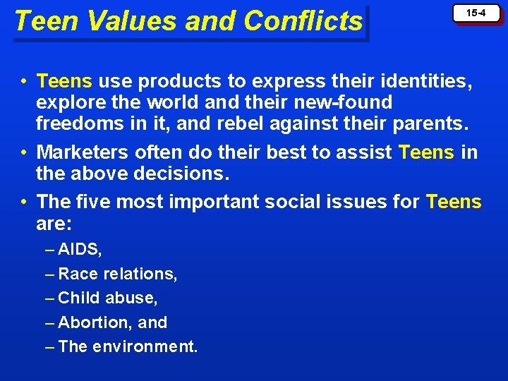 Teen Values and Conflicts 15 -4 • Teens use products to express their identities,