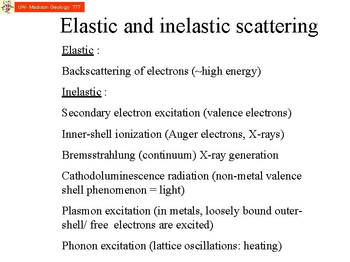 UW- Madison Geology 777 Elastic and inelastic scattering Elastic : Backscattering of electrons (~high