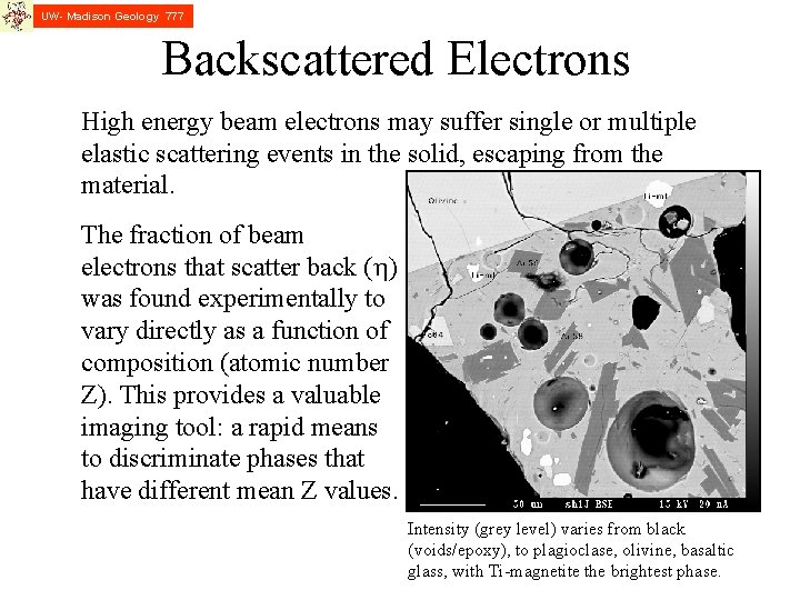 UW- Madison Geology 777 Backscattered Electrons High energy beam electrons may suffer single or