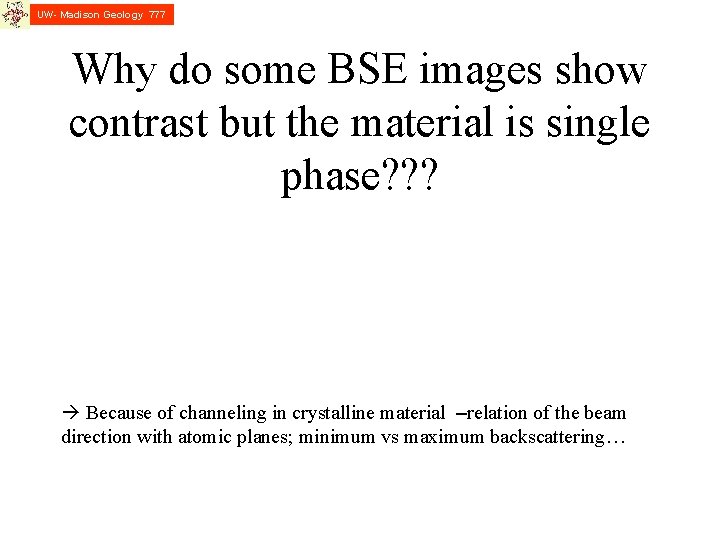 UW- Madison Geology 777 Why do some BSE images show contrast but the material