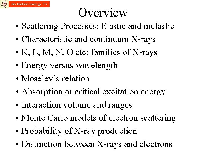 UW- Madison Geology 777 Overview • Scattering Processes: Elastic and inelastic • Characteristic and