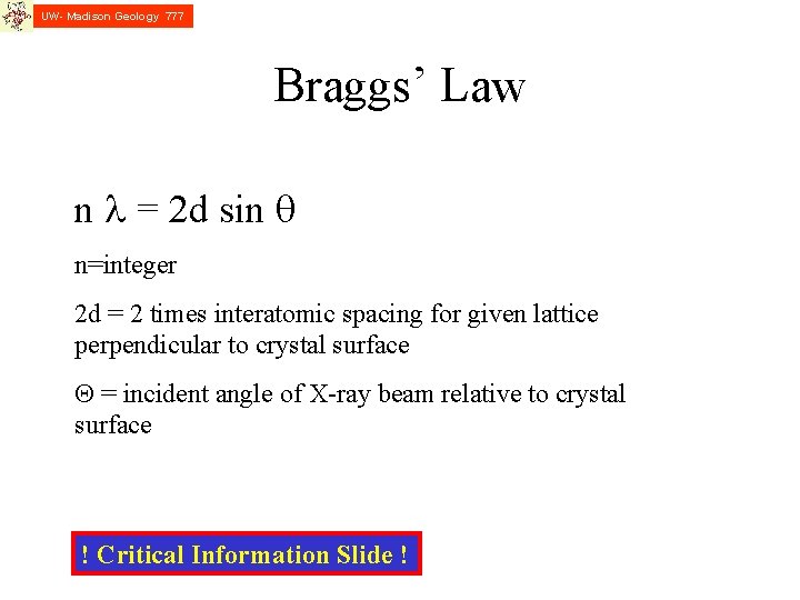 UW- Madison Geology 777 Braggs’ Law n l = 2 d sin q n=integer