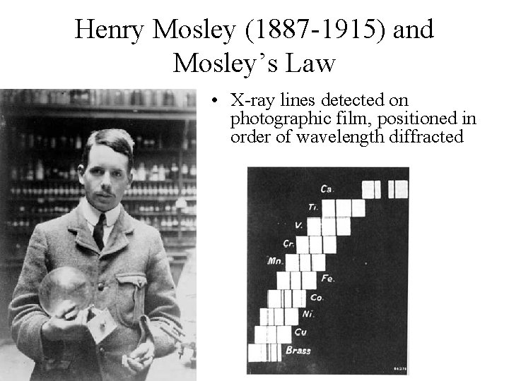 Henry Mosley (1887 -1915) and Mosley’s Law • X-ray lines detected on photographic film,