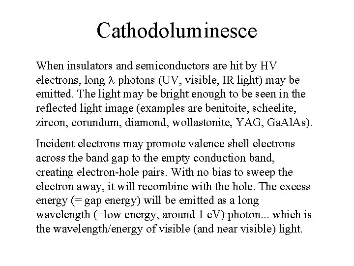 Cathodoluminesce When insulators and semiconductors are hit by HV electrons, long l photons (UV,