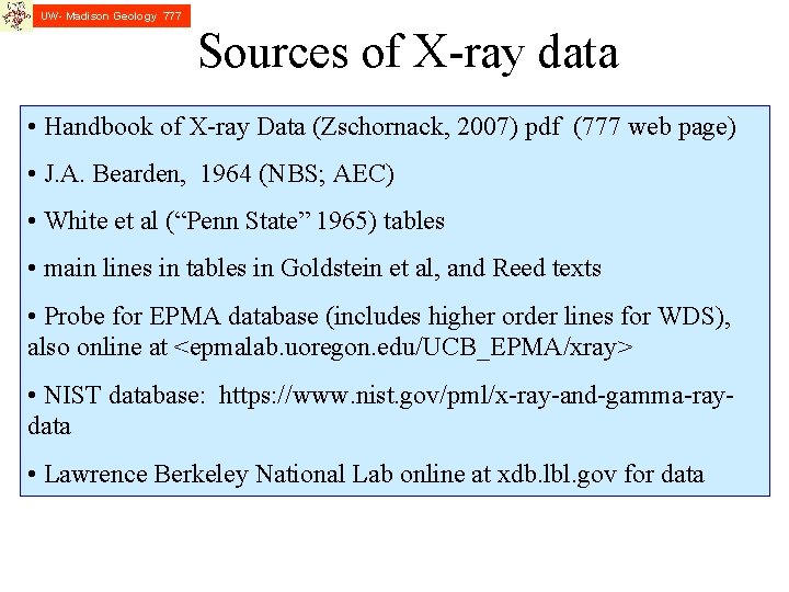 UW- Madison Geology 777 Sources of X-ray data • Handbook of X-ray Data (Zschornack,