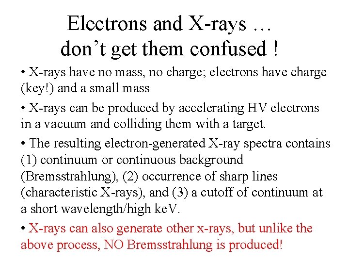Electrons and X-rays … don’t get them confused ! • X-rays have no mass,