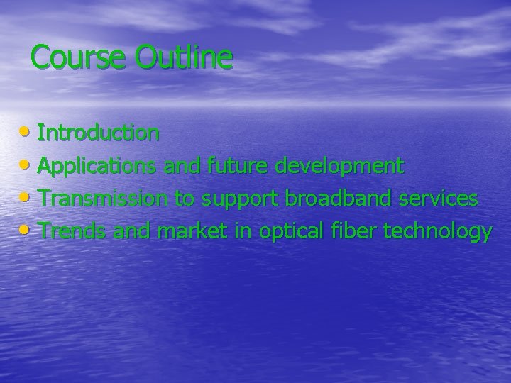 Course Outline • Introduction • Applications and future development • Transmission to support broadband
