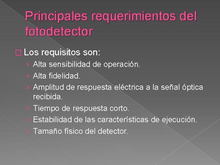 Principales requerimientos del fotodetector � Los requisitos son: › Alta sensibilidad de operación. ›