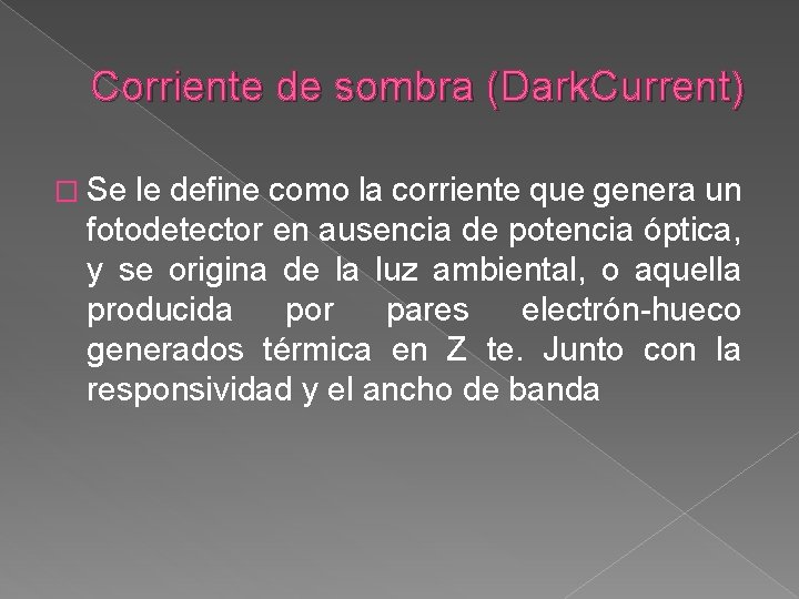 Corriente de sombra (Dark. Current) � Se le define como la corriente que genera