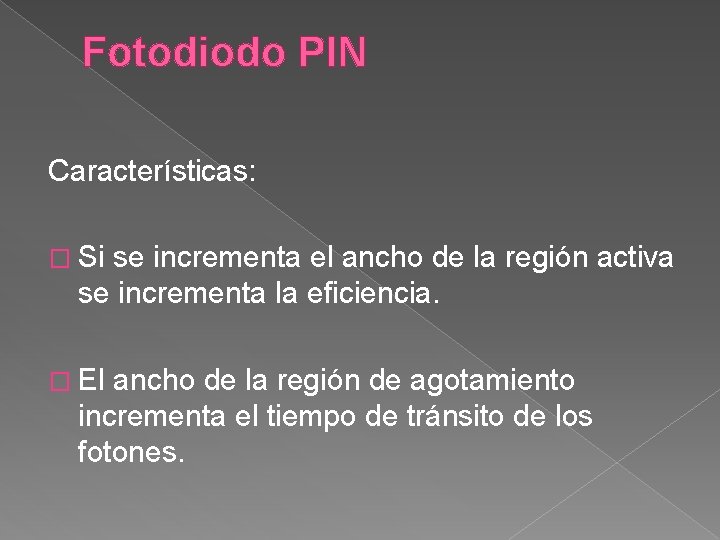 Fotodiodo PIN Características: � Si se incrementa el ancho de la región activa se