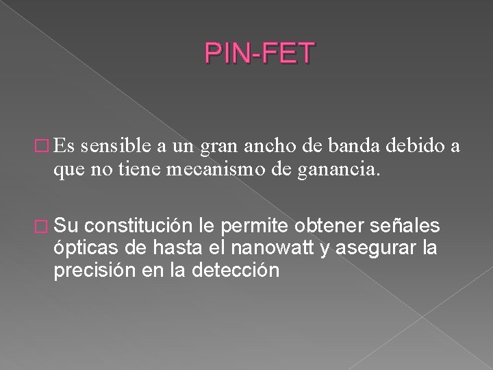 PIN-FET � Es sensible a un gran ancho de banda debido a que no