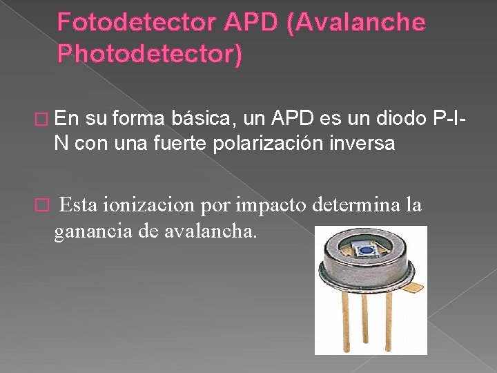 Fotodetector APD (Avalanche Photodetector) � En su forma básica, un APD es un diodo