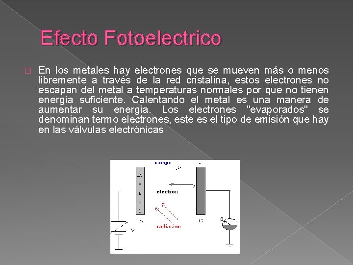 Efecto Fotoelectrico � En los metales hay electrones que se mueven más o menos
