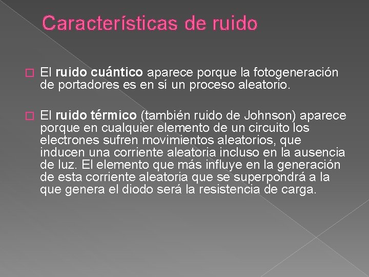 Características de ruido � El ruido cuántico aparece porque la fotogeneración de portadores es