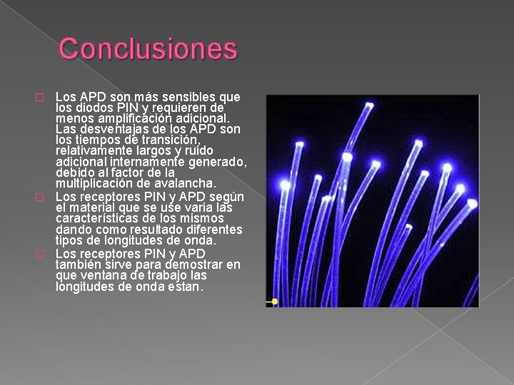 Conclusiones Los APD son más sensibles que los diodos PIN y requieren de menos