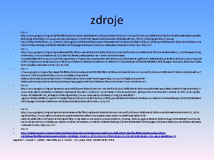 zdroje • • • Obr. 1 http: //www. google. cz/imgres? q=%C 4%8 Deskoslovensko+1918&start=222&um=1&hl=cs&rls=com. microsoft: