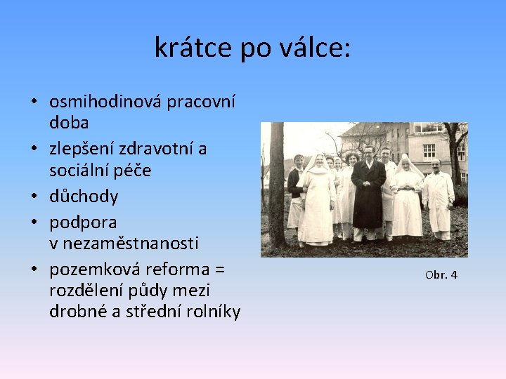 krátce po válce: • osmihodinová pracovní doba • zlepšení zdravotní a sociální péče •