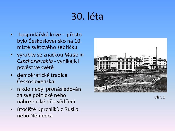 30. léta • hospodářská krize – přesto bylo Československo na 10. místě světového žebříčku