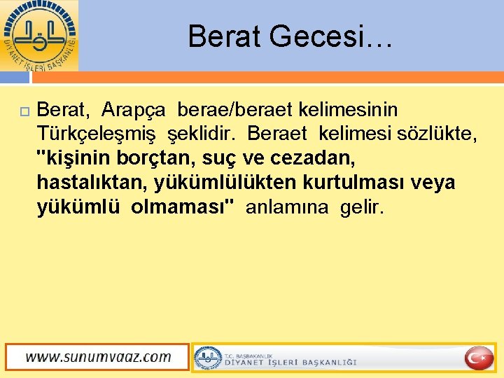 Berat Gecesi… Berat, Arapça berae/beraet kelimesinin Türkçeleşmiş şeklidir. Beraet kelimesi sözlükte, "kişinin borçtan, suç