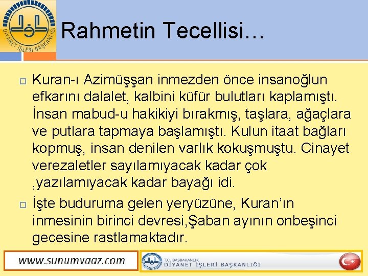 Rahmetin Tecellisi… Kuran-ı Azimüşşan inmezden önce insanoğlun efkarını dalalet, kalbini küfür bulutları kaplamıştı. İnsan