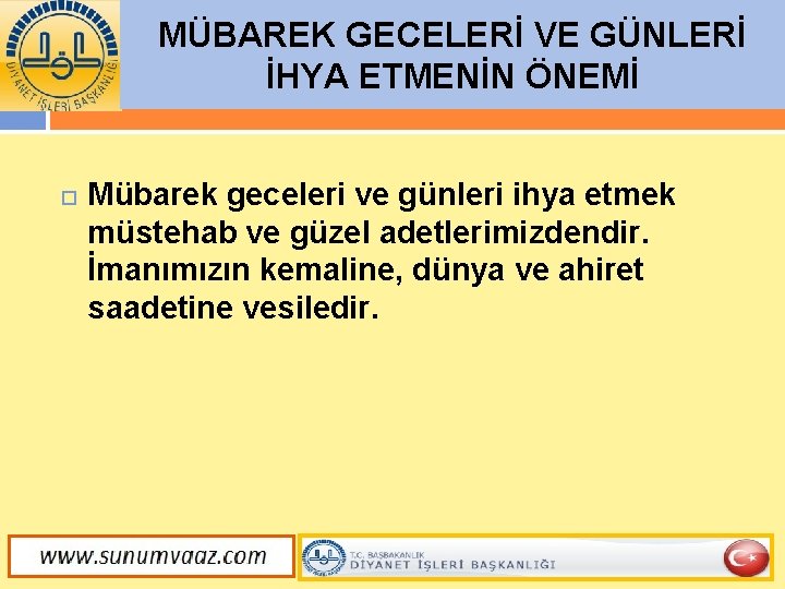 MÜBAREK GECELERİ VE GÜNLERİ İHYA ETMENİN ÖNEMİ Mübarek geceleri ve günleri ihya etmek müstehab