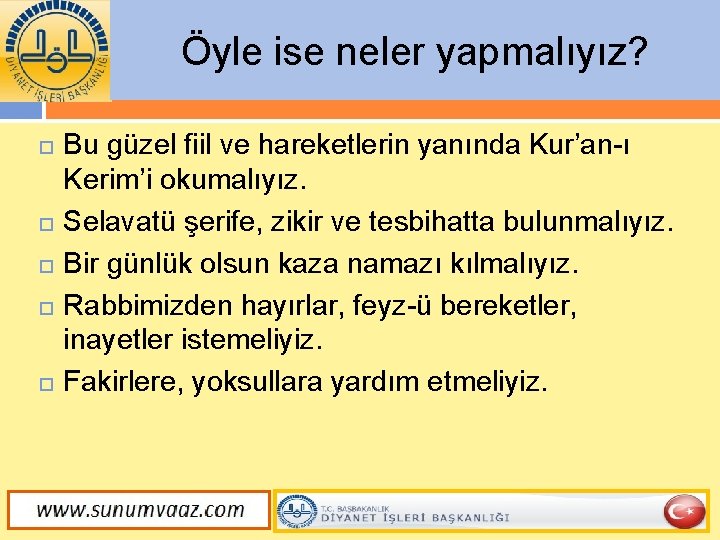 Öyle ise neler yapmalıyız? Bu güzel fiil ve hareketlerin yanında Kur’an-ı Kerim’i okumalıyız. Selavatü