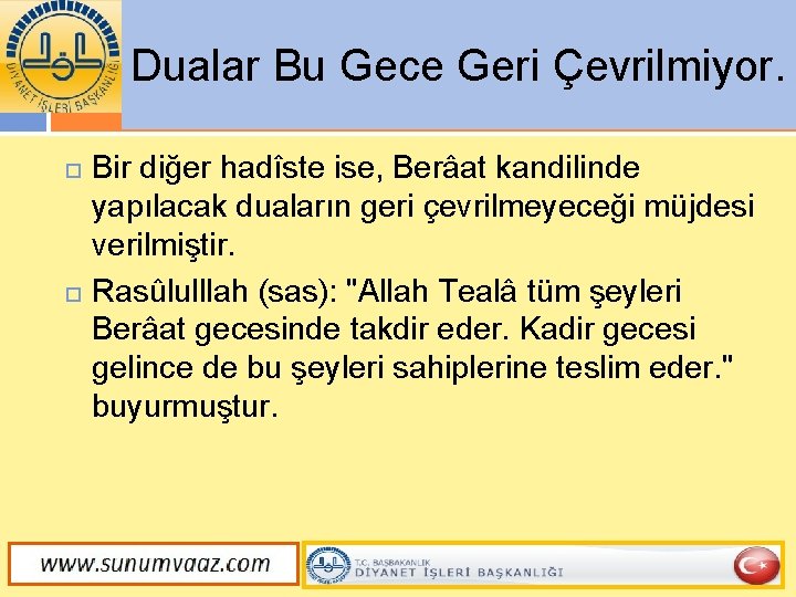 Dualar Bu Gece Geri Çevrilmiyor. Bir diğer hadîste ise, Berâat kandilinde yapılacak duaların geri