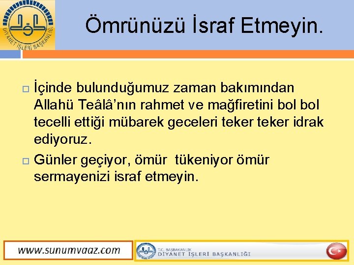 Ömrünüzü İsraf Etmeyin. İçinde bulunduğumuz zaman bakımından Allahü Teâlâ’nın rahmet ve mağfiretini bol tecelli