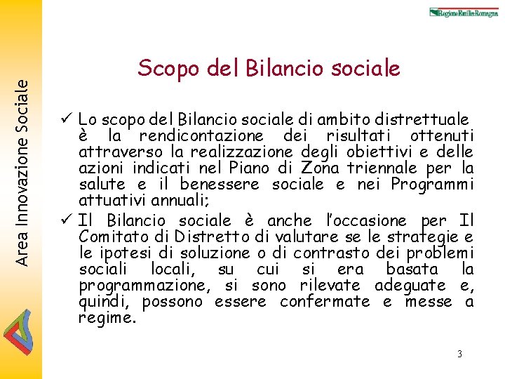 Area Innovazione Sociale Scopo del Bilancio sociale ü Lo scopo del Bilancio sociale di