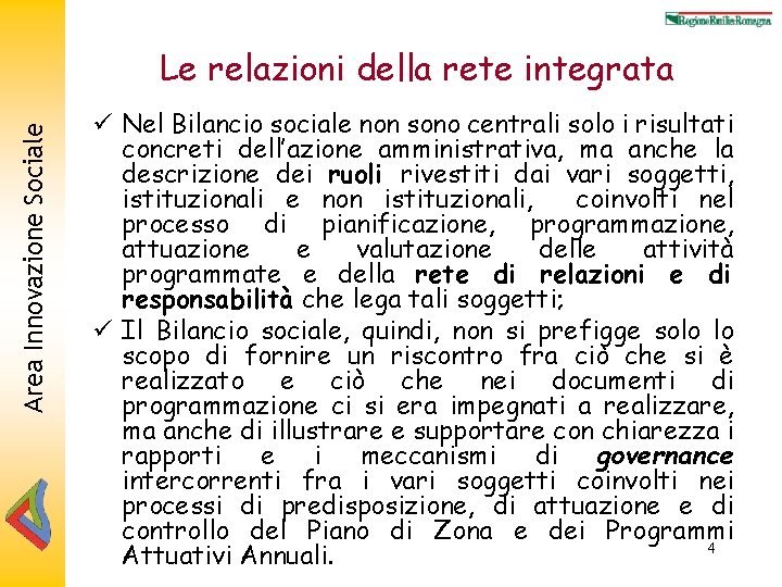 Area Innovazione Sociale Le relazioni della rete integrata ü Nel Bilancio sociale non sono