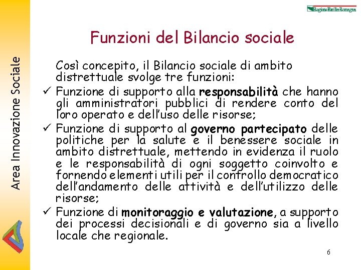 Area Innovazione Sociale Funzioni del Bilancio sociale Così concepito, il Bilancio sociale di ambito