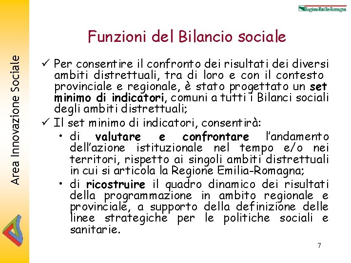 Area Innovazione Sociale Funzioni del Bilancio sociale ü Per consentire il confronto dei risultati