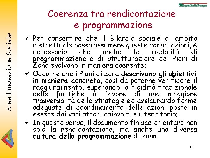 Area Innovazione Sociale Coerenza tra rendicontazione e programmazione ü Per consentire che il Bilancio