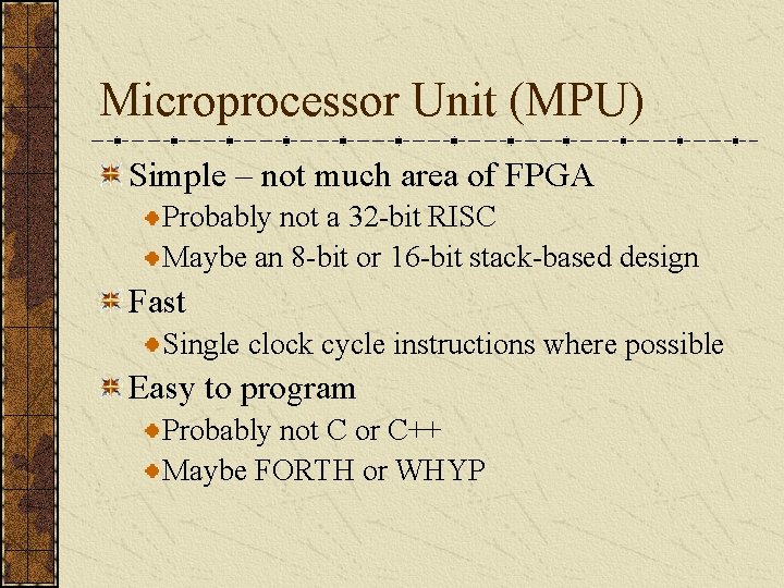Microprocessor Unit (MPU) Simple – not much area of FPGA Probably not a 32