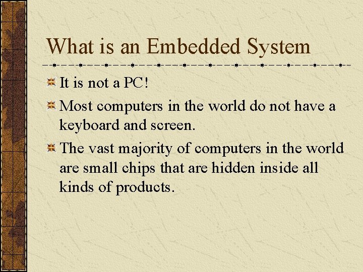 What is an Embedded System It is not a PC! Most computers in the