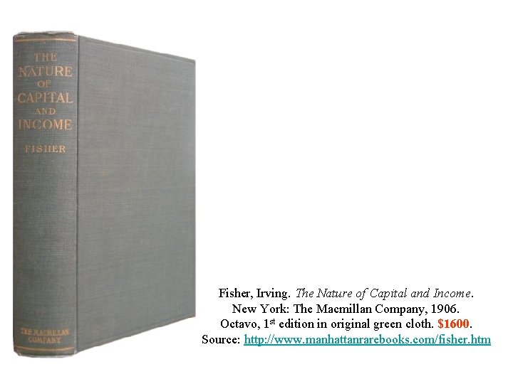 Fisher, Irving. The Nature of Capital and Income. New York: The Macmillan Company, 1906.